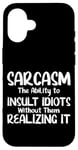 Coque pour iPhone 16 Sarcasm: Insult Idiots Without Them Knowing