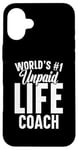 iPhone 16 Plus Unpaid life coach no. 1 in the world, Funny Advice Giver Case