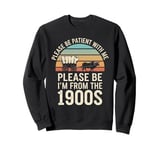 Please Be Patient With Me I'm From The 1900s Vintage Retro Sweatshirt