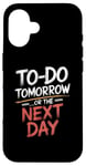 iPhone 16 To Do Tomorrow Or The Next Day Procrastination Lover Case