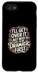 Coque pour iPhone SE (2020) / 7 / 8 I'll Get Over It I Just Need To Be Dramatic First |-