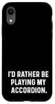 Coque pour iPhone XR I'd Rather Be Playing My Accordéon - Orchestre