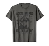 Assuming I'm Just An Old Lady Was Your First Mistake Witch T-Shirt