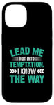 iPhone 14 Lead Me Not Into Temptation I Know The Way Case