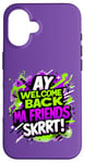 Coque pour iPhone 16 Ay Welcome Back Ma Friends SKRRT Jeu de musique Hiphop assorti