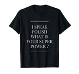 SuperPower Shop - I speak polish what is your super power ? T-Shirt