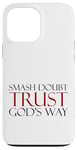 Coque pour iPhone 13 Pro Max Smash Doubt Trust God's Way Jésus-Christ Foi chrétienne