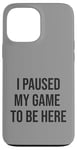 Coque pour iPhone 13 Pro Max Jeu suspendu pour être ici, joueur amusant, amateur de jeux vidéo humour