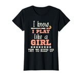 I Know I Play Like A Girl - Field Hockey Player Hockey Fan T-Shirt