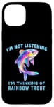 iPhone 15 Plus I'm Not Listening Ocean Animals Funny Rainbow Trout Fish Case