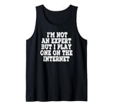 I’m Not An Expert But I Play One On The Internet Tank Top