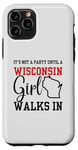 iPhone 11 Pro It's Not A Party Until A Wisconsin Girl Walks In Wisconsin Case