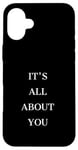 iPhone 16 Plus IT'S ALL ABOUT YOU Case