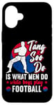 Coque pour iPhone 16 Plus It Is What Men Do While Boys Play Football Funny Tang Soo Do