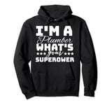 I'm A Plumber What's Your Superpower Pullover Hoodie