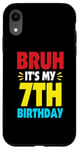 iPhone XR Bruh It's My 7th Birthday Gifts For 7 Year Old Birthday Kids Case