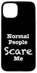 Coque pour iPhone 15 Plus Normal People scare me