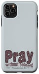 iPhone 11 Pro Max Pray Without Ceasing, King James Bible KJV Scripture Verse Case