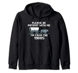 I'm From the 1900s Please Patient Funny History Zip Hoodie