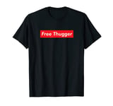 Free Thugger Meme Hip Hop Funny Viral Joke Music Urban Slang T-Shirt