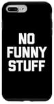 iPhone 7 Plus/8 Plus No Funny Stuff - Funny Saying Sarcastic Cute Cool Novelty Case