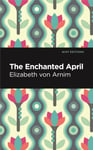 Elizabeth von Arnim - The Enchanted April Bok