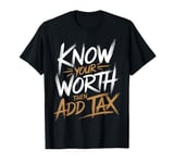 Know Your Worth Then Add Tax Funny Entrepreneur Hustle T-Shirt