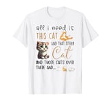 All i need is this cat and that other cat funny cat mom dad T-Shirt