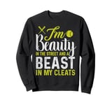 I'm A Beauty In The Street And A Beast In My Cleats Sweatshirt