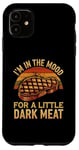 iPhone 11 I’m In The Mood For A Little Dark Meat Funny Grill Memes Case