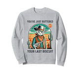 You've Just Buttered Your Last Biscuit Western Cat Cowboy Sweatshirt