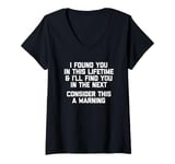 Womens I Found You In This Lifetime (Consider This A Warning...) V-Neck T-Shirt