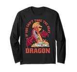 Dragon If You Can't Take The Heat Don't Poke The Dragon Long Sleeve T-Shirt