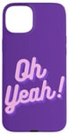 iPhone 15 Plus Oh yeah design for optimistic girls and women. Case