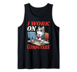 Tech Support I Work on Computers Tank Top