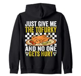 Just Give me The Tofurky and no one gets hurt Thanksgiving Zip Hoodie