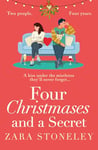 Four Christmases and a Secret: A heartwarming Christmas romantic comedy from the USA Today bestseller (The Zara Stoneley Romantic Comedy Collection, Book 5)