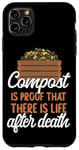 iPhone 11 Pro Max Gardening Plant Compost Is Proof There Is Life After Death Case