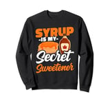 Syrup Is My Secret Sweetener Canadian Cuisine Pancake Sugar Sweatshirt