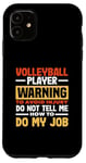 iPhone 11 Volleyball Player Warning Do Not Tell Me How To Do My Job Case