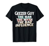 Geezer-Guy Gift for the Man Myth Bad Influence Grandpa T-Shirt