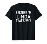 Because I'm Linda That's Why, Funny, Jokes, Sarcastic T-Shirt