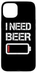 Coque pour iPhone 15 Plus I Need Beer Funny No Power Battery Lover Drinking