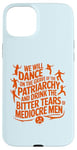 iPhone 15 Plus We will dance on the grave of the patriarchy feminist quote Case