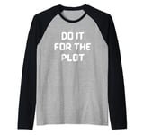 Do It For The Plot Funny Raglan Baseball Tee