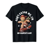 Can't Catch Me I'm On Santa's List Gingerbread Christmas T-Shirt