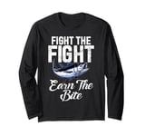 Fight the Fight Earn the Bite Tuna Fishing Long Sleeve T-Shirt