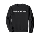 Pees In The Pool Funny Sweatshirt