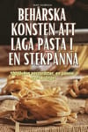 Behrska Konsten Att Laga Pasta I En Stekpanna