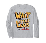 Wait For Me I Have Little Legs Shirt Funny Short Person Long Sleeve T-Shirt